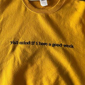 Caucasianjames Y'all Mind if I Have a Good Week Sweatshirt